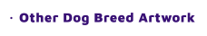 Other Dog Breed Artwork